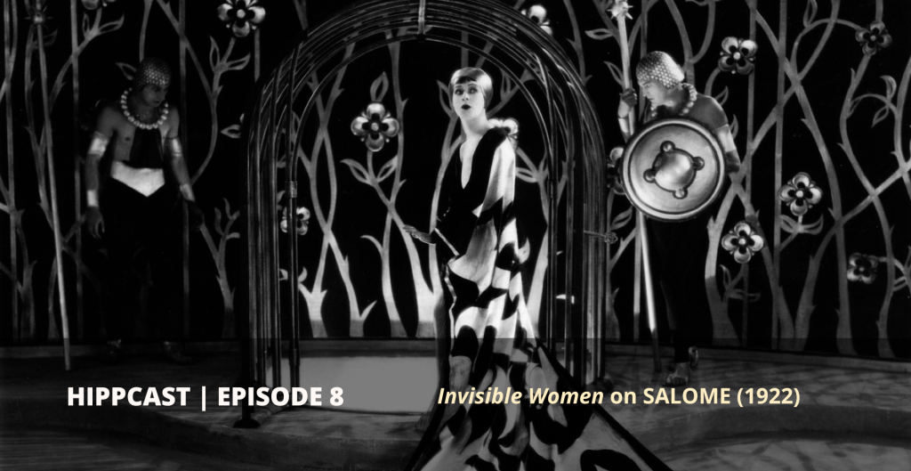 A black and white film still from SALOME showing an elegant woman in a long patterned dress. Text reads: HIPPCAST | EPISODE 8 Invisible Women on SALOME (1922)